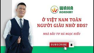 #8: Ở Việt Nam toàn người giàu nhờ BĐS? | Kiến thức đầu tư BĐS | Hà Ngọc Hiếu