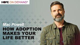 How Adoption Makes Your Life Better with Mac Powell