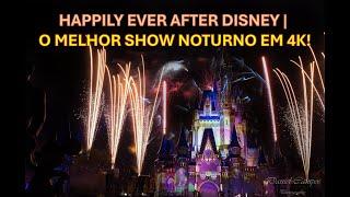 Happily ever after Disney | O MELHOR show noturno em 4K