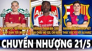 CHUYỂN NHƯỢNG 21/5 | LIVER GỬI ĐỀ NGHỊ TỚI WIRTZ, ARSENAL CHI 68TR CHO EZE, BARCA CHIÊU MỘ ALVAREZ