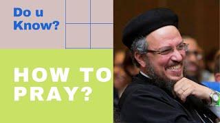 Do You Know - How to Pray? Fr. Daoud Lamei