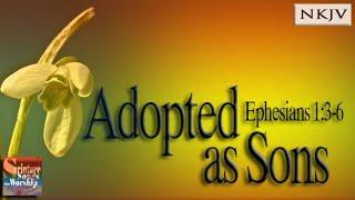 Ephesians 1:3-6 Song (NKJV) "Adopted as Sons" (Esther Mui)