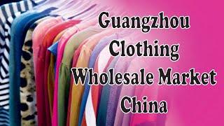 Guangzhou Clothing Wholesale Markets | Readymade Garments Market in China