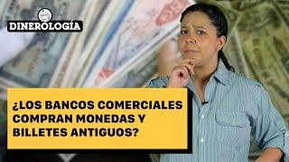 Dinerología: ¿Los bancos comerciales compran monedas y billetes antiguos?