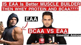 Is Eaa Better Muscle Builder Then Whey Protein And  Bcaa ????