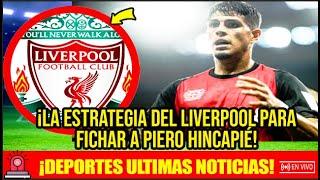 #deportes ¡LA ESTRATEGIA DEL LIVERPOOL PARA FICHAR A PIERO HINCAPIÉ!