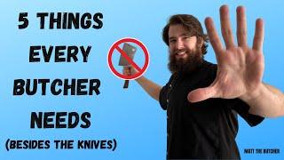 5 Things Every Butcher Needs (BESIDES THE KNIVES) // Matt the Butcher