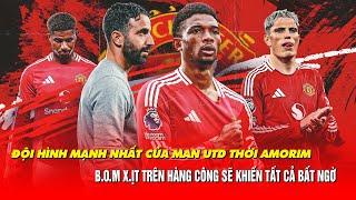 ĐỘI HÌNH MẠNH NHẤT CỦA MAN UTD THỜI AMORIM, B.O.M X.ỊT TRÊN HÀNG CÔNG SẼ KHIẾN TẤT CẢ BẤT NGỜ