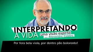 Por fora bela viola, por dentro pão bolorento! | Interpretando a Vida (04/11/2017)