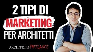 2 tipi di marketing che funzionano per architetti e studi