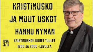 Kristinusko ja muut uskot - Hannu Nyman, osa 3/11, Kristinuskon uudet tuulet 1900 ja 2000 -luvuilla