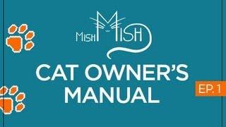 Cat Owner's Manual - Ep.1 - MishMish