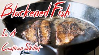 Blackened Fish In a Cast Iron Skillet