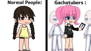 Normal People VS Gachatubers: