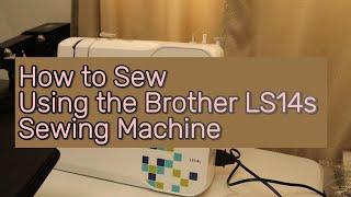 HOW TO SEW TUTORIAL | BEST BEGINNER SEWING MACHINE TUTORIAL | CHEAP SEWING MACHINE | BROTHER LS14