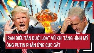 Thế giới hôm nay: Iran điêu tàn dưới loạt vũ khí tàng hình Mỹ B-2, ông Putin phản ứng cực gắt