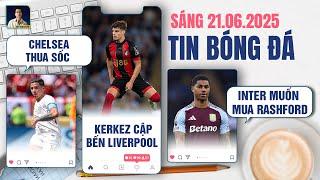 TIN BÓNG ĐÁ 21/6: CHELSEA THUA SỐC FLAMENGO, KERKEZ CẬP BẾN LIVERPOOL, INTER MILAN MUỐN MUA RASHFORD
