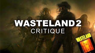 Wasteland 2 (& Wasteland) Critique | A History of Isometric CRPGs (Episode 11)