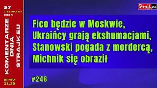 Komentarze dnia Strajku: Fico będzie w Moskwie, Ukraińcy grają ekshumacjami, Stanowski pogada z ...