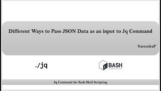 Jq Command Tutorials | Video-8| Ways to Pass JSON Data as an input | Jq Filters | By NarendraP