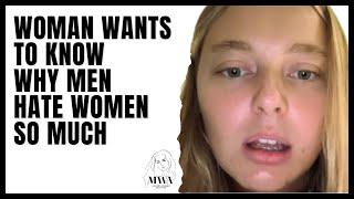 Woman Wants To Know Why Men Hate Women So Much. Modern Women Hypocrisy