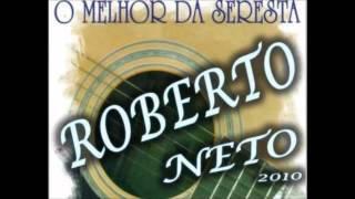 O Melhor da Seresta com Roberto Neto - Só Sucessos