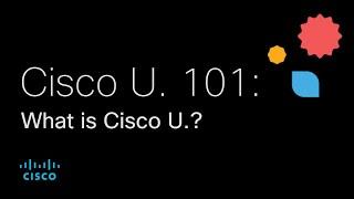 Cisco U. 101: What is Cisco U.?