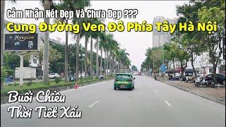 Cảm Nhận Nét Đẹp Và Chưa Đẹp ??? Cung Đường Ven Đô Phía Tây Hà Nội Trong Buổi Chiều Thời Tiết Xấu