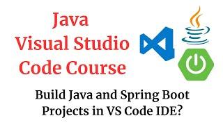 What is VS Code? | Java Visual Studio Code (VS Code) Course | Java + Spring Boot + VS Code Tutorial