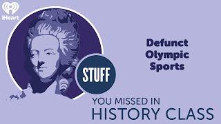 Defunct Olympic Sports | STUFF YOU MISSED IN HISTORY CLASS