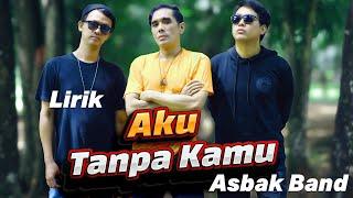 Aku Tanpa Kamu - Asbak Band (Lirik)