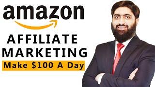 AMAZON AFFILIATE MARKETING for Beginners in 2023 | Make $100 A Day | Mirza Muhammad Arslan