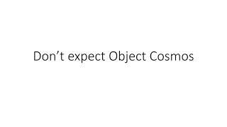 Don’t expect Object Cosmos