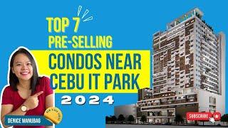 Top 7 Pre-selling Condos near Cebu IT Park (2024)