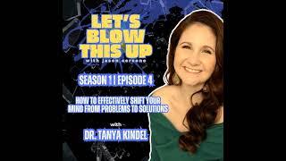 How to Effectively Shift Your Mind From Problems to Solutions with Dr. Tanya Kindel