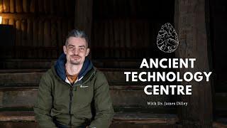 Visiting The Ancient Technology Centre With Dr. James Dilley