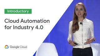 Cloud Automation for Industry 4.0: Creating Value for Customers and an Ecosystem (Cloud Next '19)