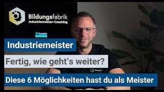 Industriemeister (IHK) - 6 Möglichkeiten die du als Industriemeister hast