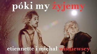 PÓKI MY ŻYJEMY - MICHAŁ WIŚNIEWSKI & ETIENNETTE WIŚNIEWSKA