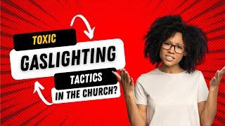 Exposing the Toxic Gaslighting Phrases in the Church