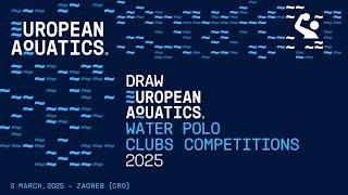 Drawing Ceremony for European Aquatics Water Polo Clubs Competitions 2024/2025