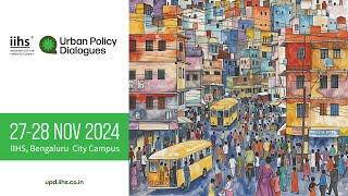 IIHS Urban Policy Dialogue 2024 | 27-28 November 2024