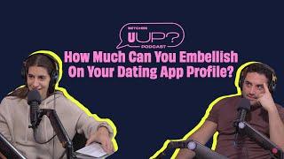 How Much Can You Embellish On Your Dating App Profile? || The U Up? Podcast || Ep. 423