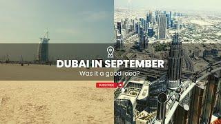 Dubai In September | Was it a good idea? | The weather