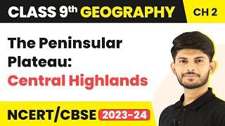 The Peninsular Plateau: Central Highlands | Physical Features of India | Class 9 Geography