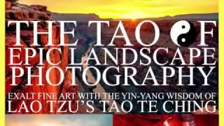 The Tao of Epic Landscape Photography: Exalt Fine Art with the Wisdom of Lao Tzu's Tao Te-Ching