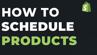 How to Schedule Shopify Products: Change Product Publish Date Shopify