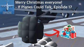 If Planes Could Talk, Episode 17: MERRY CHRISTMAS EVERYONE!! | Turboprop Flight Simulator Version