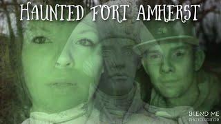 THE GHOSTS OF FORT AMHERST