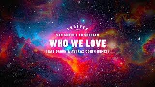 Sam Smith & Ed Sheeran - Who We Love - Raz Danon & Avi Raz Cohen Remix